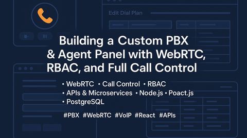 Building a Custom PBX & Agent Panel with WebRTC, RBAC, and Full Call Control